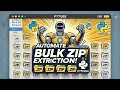 AUTOMATE EXTRACTING Bulk Zip Files in Python