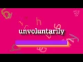 HOW TO PRONOUNCE UNVOLUNTARILY