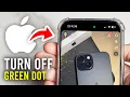 How To Turn Off Green Dot On iPhone - Full Guide