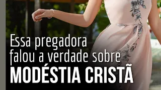 Essa pregadora falou a verdade sobre modéstia cristã | Débora Borges