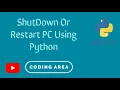 ShutDown Or Restart PC Using Python - Simple Python Tutorial