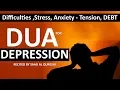 STOP WORRYING! JUST PRAY! DUA TO REMOVE DEPRESSION, ANXIETY, WORRIES, STRESS, DEBT!