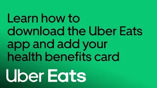 Learn how to download the Uber Eats app and add your health benefits card Uber Eats