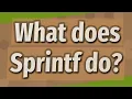 What does Sprintf do