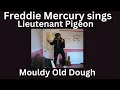 Freddie Mercury sings Lieutenant Pigeon - Mouldy Old Dough