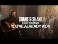 Download Lagu Shane \u0026 Shane - You've Already Won | Exclusive, Acoustic Performance
