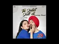 Tu Juliet Jatt Di  | Diljit Dosanjh | Neeru Bajwa | Jatt & Juliet 3 | Latest Punjabi Songs 2024