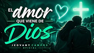 El Amor Que Viene de Dios – Jeovany Campos Oficial
