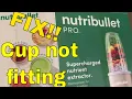 Nutribullet Pro 900w cups Not fitting - FIX