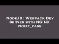 NodeJS Webpack Dev Server with NGINX proxy - pass
