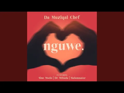 Download MP3 De Mthuda \u0026 Da Muziqal Chef - Nguwe ft. Sino Msolo \u0026 MalumNator