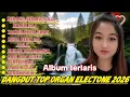 Lagu LAGU DANGDUT TOP KENANGAN NOSTALGIA FULL ALBUM VERSI ORGAN TUNGGAL ELECTONE 2025