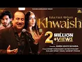 Download Lagu KHWAISH (Official Video) : Rahat Fateh Ali Khan New Song | Breakup anthem of the year