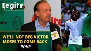 well not beg victor moses to return to super eagles gernot rohr legit tv