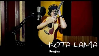 kota lama koesplus cover by lonny