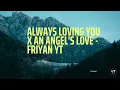 Download Lagu Always Loving You X An Angel's Love (FriyanYT)