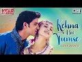 Download Lagu Kehna Hai Tumse - Love Songs - Video Jukebox | Hindi Love Songs, Romantic Songs | Bollywood 90 Songs