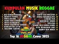 Reggae Terbaru 2025 Full Album 🎧 Lagu Hits Spotify Indonesia | Musik Cover Santai