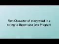 Capitalize first letter of each word using java
