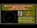 Computer Graphics code in Mouse Cursor Under Cirle Move by You