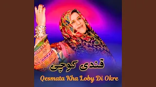 Qesmata Kha Loby Di Okre 