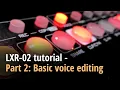 LXR-02 tutorial - Part 2 Basic voice editing