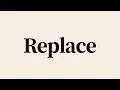Replace Meaning and Definition
