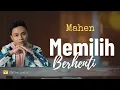 Download Lagu Mahen - Memilih Berhenti (Lirik) ♪