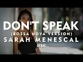 Download Lagu Don't Speak  by  Sarah Menescal (Lyric) (Bossa Nova Version)