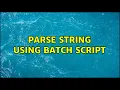 Parse string using batch script 3 Solutions