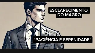 ESCLARECIMENTO DO MAGRO | PACIÊNCIA E SERENIDADE"