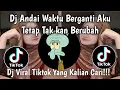DJ ANDAI WAKTU BERGANTI AKU TETAP TAKKAN BERUBAH | DJ VIRAL TIKTOK TEBARU