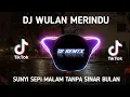 Download Lagu DJ WULAN MERINDU REMIX FULL BASS VIRAL TIKTOK TERBARU 2023 SUNYI SEPI MALAM TANPA SINAR BULAN