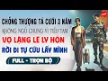 Download Lagu Truyện Ngôn Tình Mới: CHỒNG THƯỢNG TÁ 3 NĂM KHÔNG CHỊU NGỦ CHUNG VÌ TIỂU TAM Vợ Ly Hôn Cứu Lấy Mình