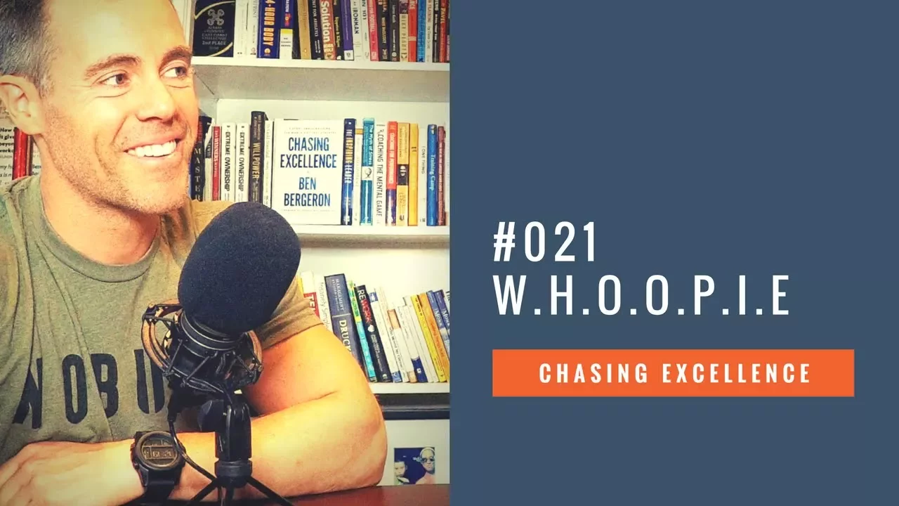 W.H.O.O.P.I.E. || Chasing Excellence with Ben Bergeron || Ep#021