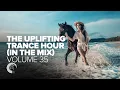 Download Lagu THE UPLIFTING TRANCE HOUR IN THE MIX VOL. 35 [FULL SET]