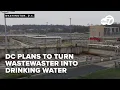 DC Water plans to turn wastewater into drinking water to prevent a water shortage