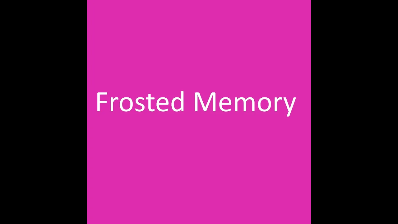 Frosted Memory Frosted Memory