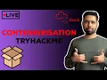 LIVE Intro To Containerisation - TryHackMe