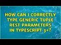 How can I correctly type generic tuple rest parameters in TypeScript 3