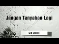 Download Lagu Jangan Tanyakan Lagi Lirik - Gio Lelaki - Full Lyrics - Cover Video