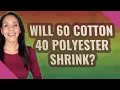 Will 60 Cotton 40 Polyester shrink