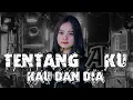 Download Lagu YANG KALIAN CARI CARI!!! DJ TENTANG AKU KAU DAN DIA STYLE TRAP X PARTY - DJ PALING DICARI 2024