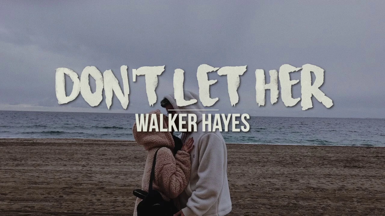 Don't Let Her | Walker Hayes (LYRICS)