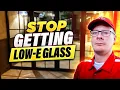 3 Reasons to NOT Get Low-E Glass -