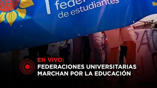 En vivo: Federaciones universitarias marchan por la educación