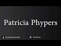 How To Pronounce Patricia Phypers