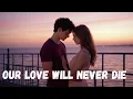 Download Lagu ❤️ Our Love Will Never Die❤️ A Love Song 🎶Official Song Lyrics