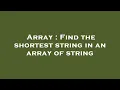 Array Find the shortest string in an array of string