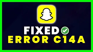Snapchat Error Code C14A: How to Fix Snapchat Support Code C14A